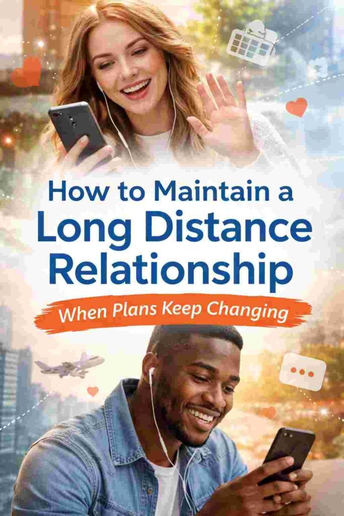 How to maintain a long distance relationship when plans keep changing