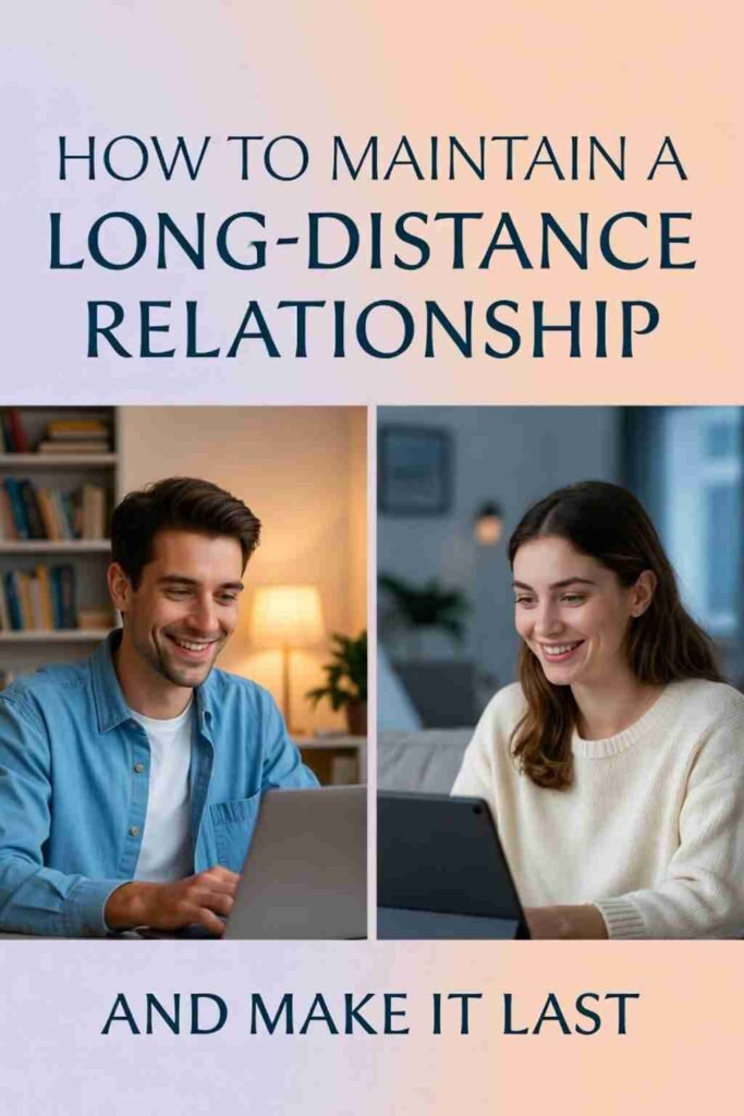 How to Maintain a Long-Distance Relationship and Make It Last